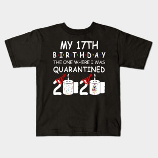 My 17th Birthday The One Where I Was Quarantined 2020 Kids T-Shirt